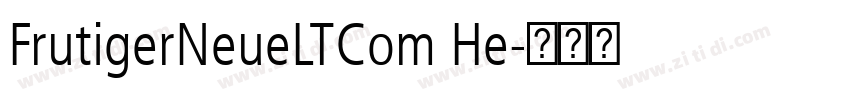 FrutigerNeueLTCom He字体转换 FrutigerNeueLTCom He字体转换